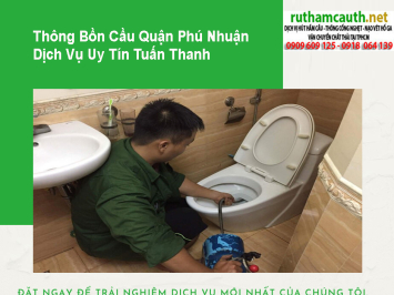 Dịch vụ thông bồn cầu Quận Phú Nhuận xử lý triệt để, không tái nghẹt