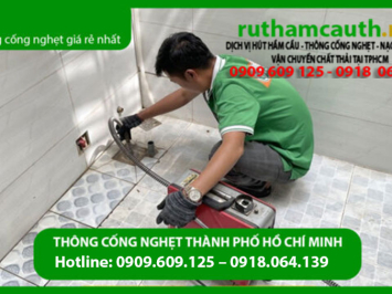 Dịch vụ thông cống nghẹt TPHCM công nghệ cao không tái nghẹt
