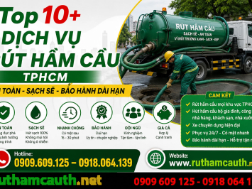 Top 10+ Dịch Vụ Rút Hầm Cầu TPHCM An Toàn Sạch Sẽ Bảo Hành Dài Hạn